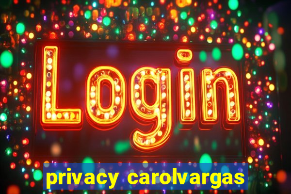 privacy carolvargas